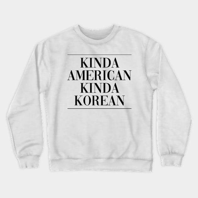 Korean american US citizen . Perfect present for mother dad friend him or her Crewneck Sweatshirt by SerenityByAlex